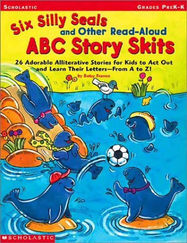 Cover Art for 9780439318914, Six Silly Seals And Other Read-aloud Abc Story Skits by Betsy Franco