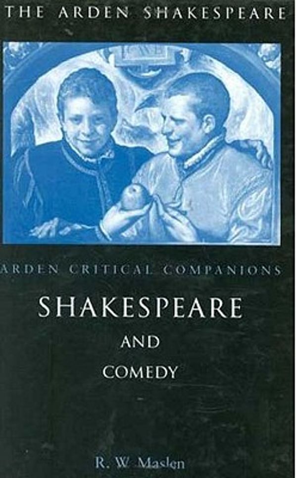 Cover Art for 9781904271673, Shakespeare and Comedy: Arden Critical Companion: Arden Critical Companions by Robert Maslen