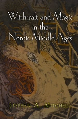 Cover Art for 9780812222555, Witchcraft and Magic in the Nordic Middle Ages by Stephen A. Mitchell