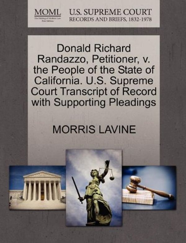 Cover Art for 9781270429678, Donald Richard Randazzo, Petitioner, V. the People of the State of California. U.S. Supreme Court Transcript of Record with Supporting Pleadings by Morris Lavine