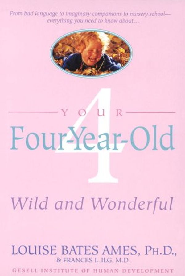 Cover Art for B006Q1SR84, Your Four-Year-Old: Wild and Wonderful by Louise Bates Ames