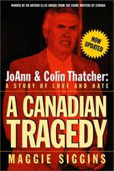 Cover Art for 9780771080593, A Canadian Tragedy (Revised): JoAnn and Colin Thatcher: A Story of Love and Hate (Revised) by Maggie Siggins
