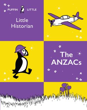 Cover Art for 9781760897024, Puffin Little Historian: The Anzacs by Penguin Random House Australia
