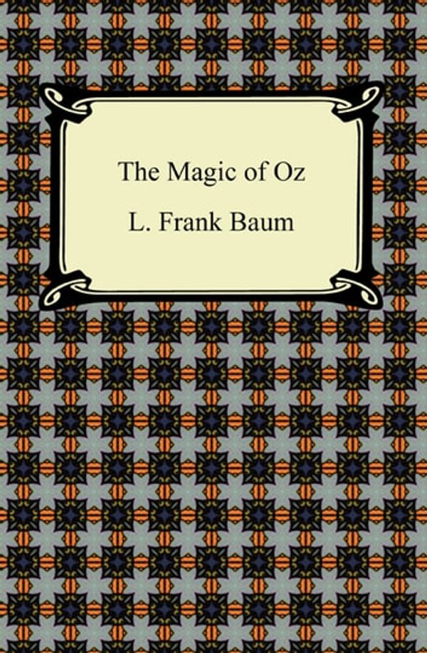 Cover Art for 9781420911503, The Magic of Oz by L. Frank Baum