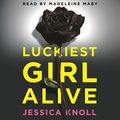 Cover Art for B01289SJG2, Luckiest Girl Alive by Jessica Knoll
