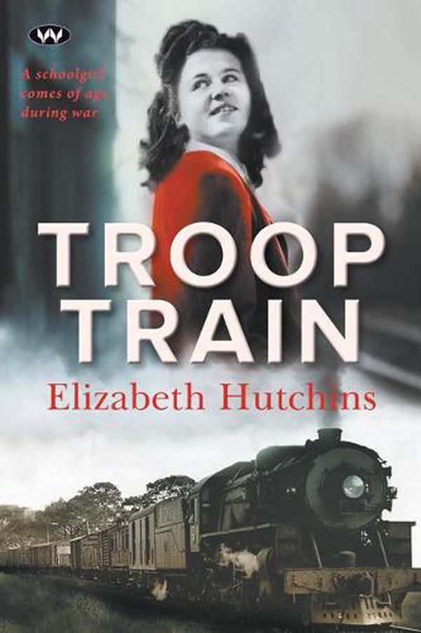 Cover Art for 9781743058541, Troop Train by Elizabeth Hutchins