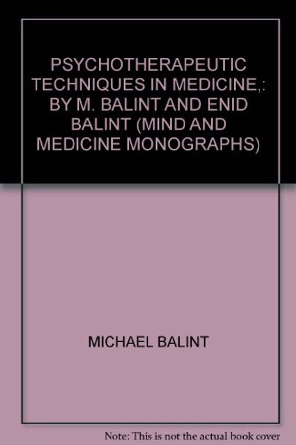 Cover Art for B0007FZFMQ, Psychotherapeutic techniques in medicine,: By M. Balint and Enid Balint (Mind and Medicine Monographs) by Michael Balint