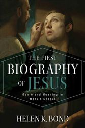 Cover Art for 9780802874603, The First Biography of Jesus: Genre and Meaning in Mark's Gospel by Helen K. Bond