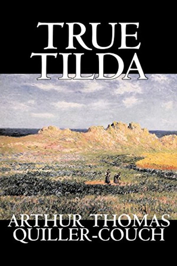 Cover Art for 9781598180527, True Tilda by Arthur Thomas Quiller-Couch