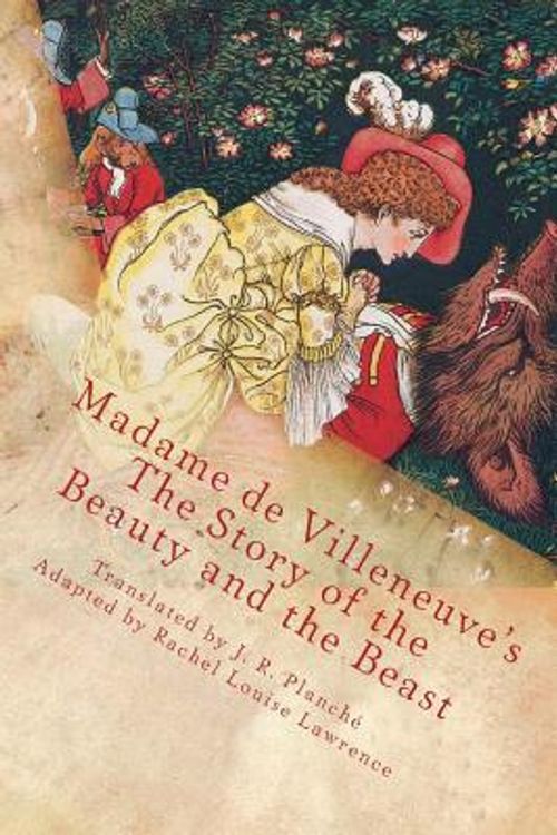 Cover Art for 9781502992970, Madame de Villeneuve's The Story of the Beauty and the Beast: The Original Classic French Fairytale by Barbot Ville, De Gabrielle-Suzan