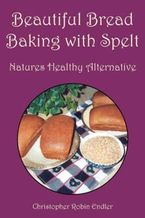Cover Art for 9781425718602, Beautiful Bread Baking with Spelt by Christopher Robin Endler