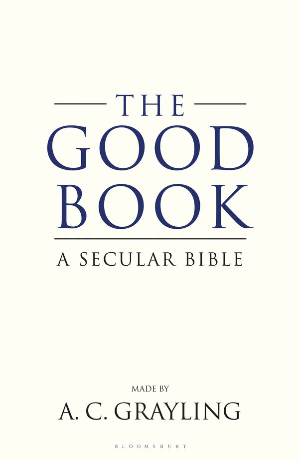 Cover Art for 9781408817544, The Good Book: A Secular Bible by Professor A. C. Grayling