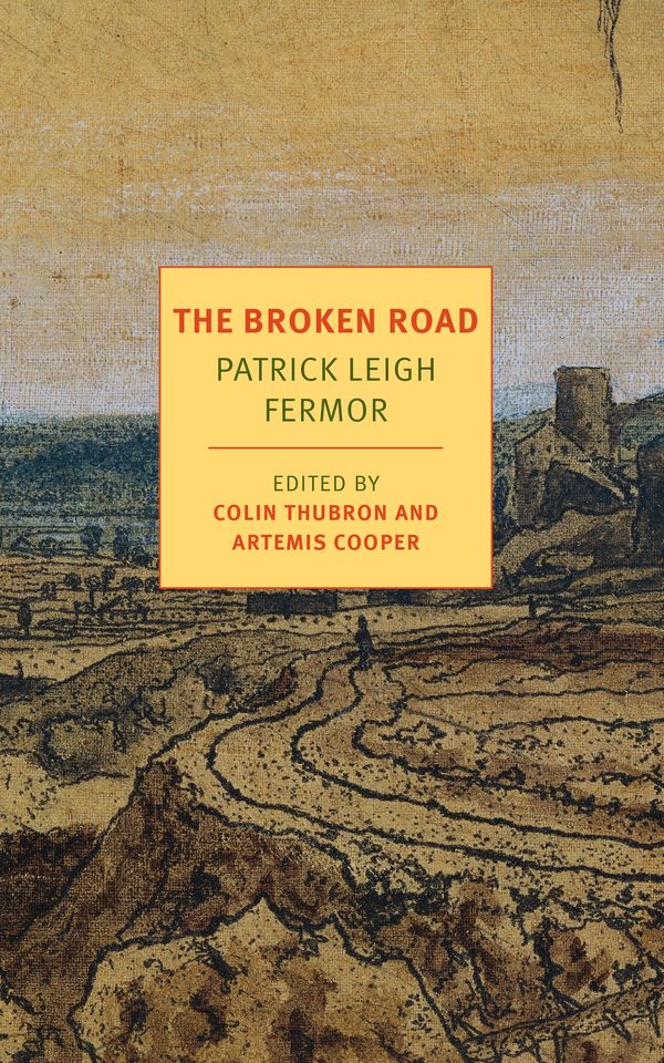 Cover Art for 9781590177792, The Broken Road: From the Iron Gates to Mount Athos (Nyrb Classics) by Patrick Leigh Fermor