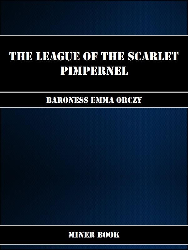 Cover Art for 1230000244614, The League of the Scarlet Pimpernel by Baroness Orczy