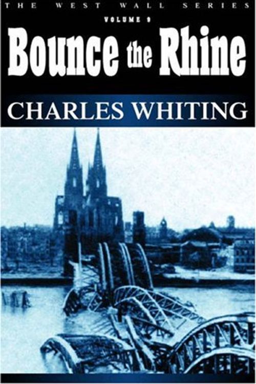Cover Art for 9781932033076, Bounce the Rhine by Charles Whiting