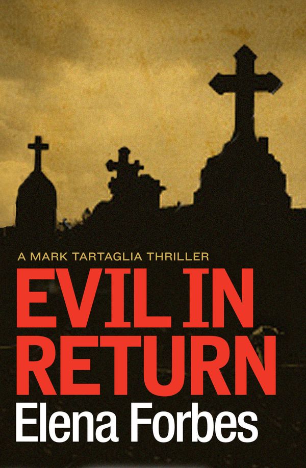 Cover Art for 9781921656842, Evil In Return: A Mark Tartaglia Thriller by Elena Forbes