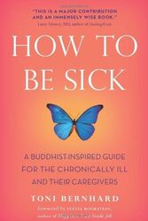Cover Art for B00M0DB2ES, How to Be Sick: A Buddhist-Inspired Guide for the Chronically Ill and Their Caregivers by Bernhard, Toni (2010) Paperback by Toni Bernhard