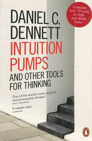 Cover Art for 9780241954621, Intuition Pumps and Other Tools for Thinking by Daniel C. Dennett