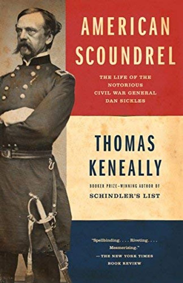 Cover Art for B01N8YB1TJ, American Scoundrel: The Life of the Notorious Civil War General Dan Sickles by Thomas Keneally (2003-05-13) by Thomas Keneally
