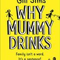 Cover Art for B01NBM54ET, Why Mummy Drinks: The Sunday Times Number One Bestselling Author by Gill Sims