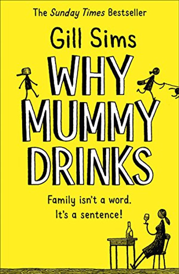 Cover Art for B01NBM54ET, Why Mummy Drinks: The Sunday Times Number One Bestselling Author by Gill Sims