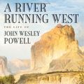 Cover Art for 9780195099911, A River Running West by Donald Worster