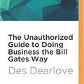 Cover Art for 9781536633658, The Unauthorized Guide to Doing Business the Bill Gates Way by Des Dearlove