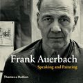 Cover Art for 9780500239254, Frank Auerbach: Speaking and Painting by Catherine Lampert