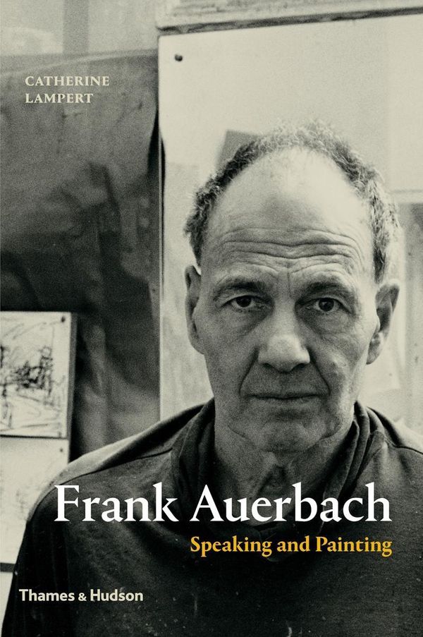 Cover Art for 9780500239254, Frank Auerbach: Speaking and Painting by Catherine Lampert