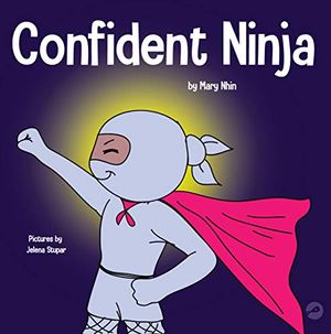 Cover Art for B08GHDQQNT, Confident Ninja : A Children’s Book About Developing Self Confidence and Self Esteem (Ninja Life Hacks 25) by Mary Nhin, Grit Press, Grow