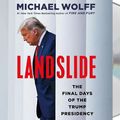 Cover Art for 9781250845290, Landslide: The Final Days of the Trump Presidency by Michael Wolff