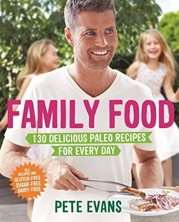 Cover Art for 9781509803095, Family Food: 130 Delicious Paleo Recipes for Every Day by Pete Evans