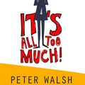 Cover Art for 9788073181529, It's All Too Much by Peter Walsh