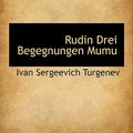 Cover Art for 9781116713909, Rudin Drei Begegnungen Mumu (German Edition) by Ivan Sergeevic Turgenev