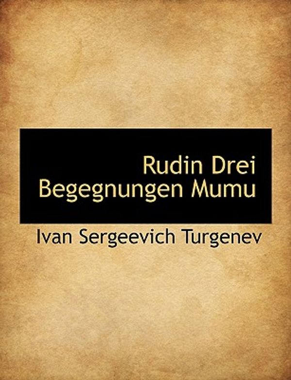 Cover Art for 9781116713909, Rudin Drei Begegnungen Mumu (German Edition) by Ivan Sergeevic Turgenev