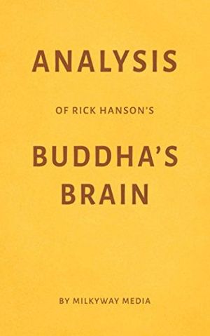 Cover Art for 9781981015252, Analysis of Rick Hanson’s Buddha’s Brain by Milkyway Media by Milkyway Media