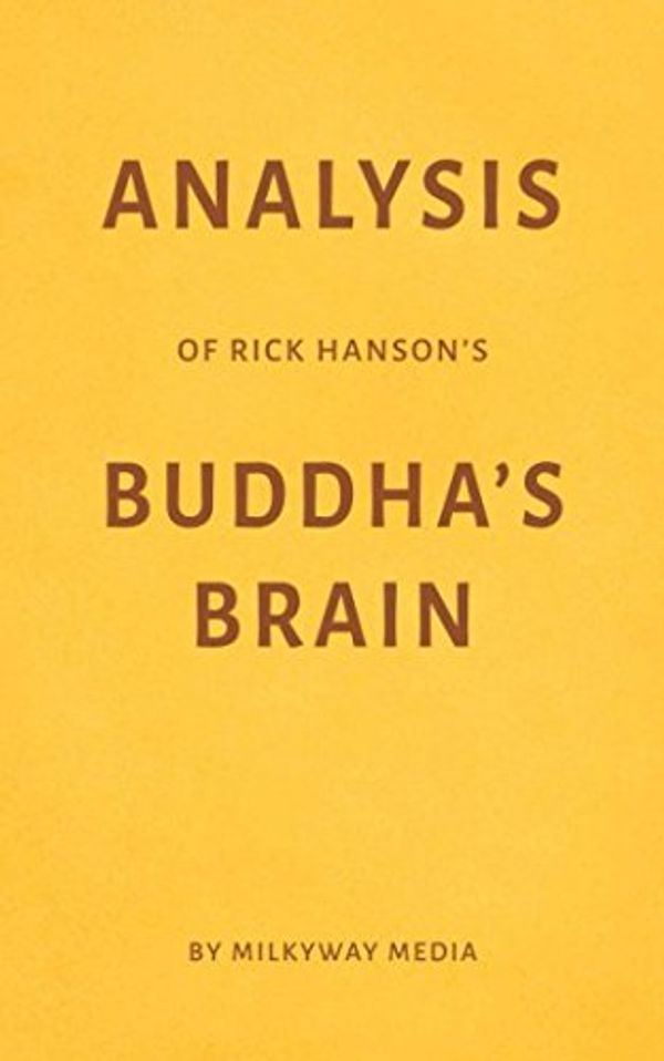 Cover Art for 9781981015252, Analysis of Rick Hanson’s Buddha’s Brain by Milkyway Media by Milkyway Media