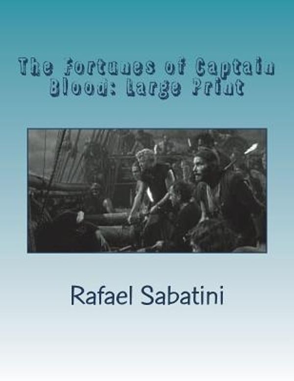 Cover Art for 9781722939908, The Fortunes of Captain Blood: Large Print by Rafael Sabatini