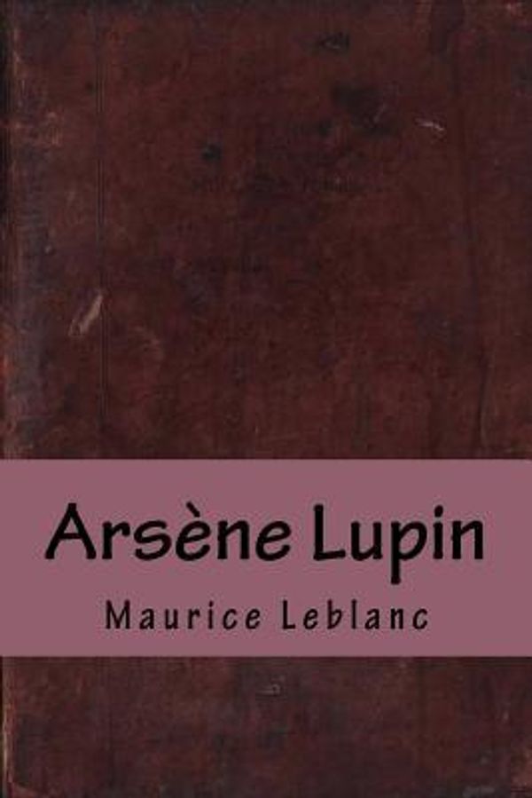 Cover Art for 9781548523374, Arsene Lupin by Maurice Leblanc