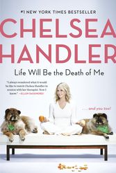 Cover Art for 9780525511793, Life Will Be the Death of Me by Chelsea Handler