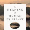 Cover Art for 9780871404800, The Meaning of Human Existence by Edward O. Wilson