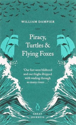 Cover Art for 9780141025414, Piracy, Turtles and Flying Foxes by William Dampier