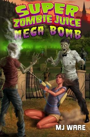 Cover Art for 9781466355019, Super Zombie Juice Mega Bomb by M J a Ware