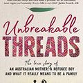 Cover Art for B07D3JZVMY, Unbreakable Threads: The true story of an Australian mother, a refugee boy and what it really means to be a family by Emma Adams