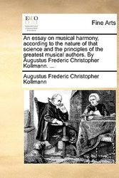 Cover Art for 9781140895633, An  Essay on Musical Harmony, According to the Nature of That Science and the Principles of the Greatest Musical Authors. by Augustus Frederic Christo by Augustus Frederic Christopher Kollmann