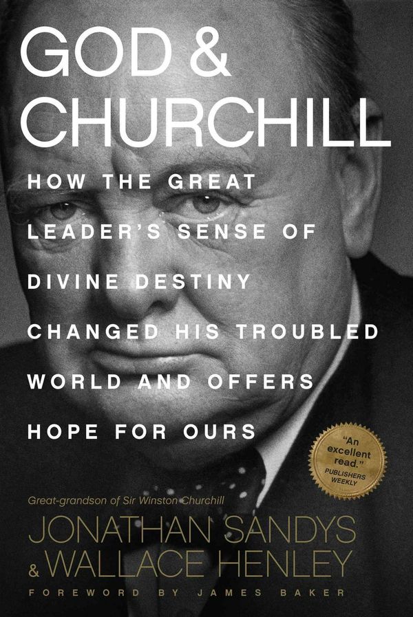 Cover Art for 9781496419835, God & Churchill: How the Great Leader's Sense of Divine Destiny Changed His Troubled World and Offers Hope for Ours by Jonathan Sandys