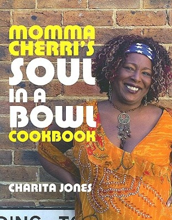 Cover Art for 9781904573593, Momma Cherri's Soul in a Bowl Cookbook by Charita Jones