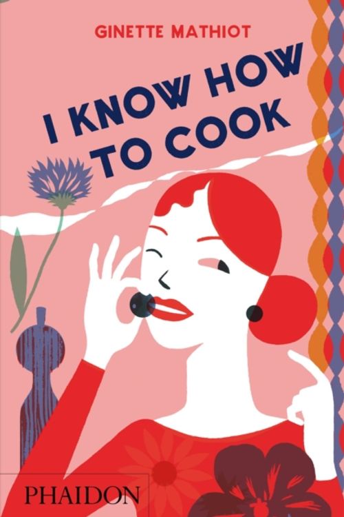 Cover Art for 9780714848044, I Know How to Cook by Ginette Mathiot