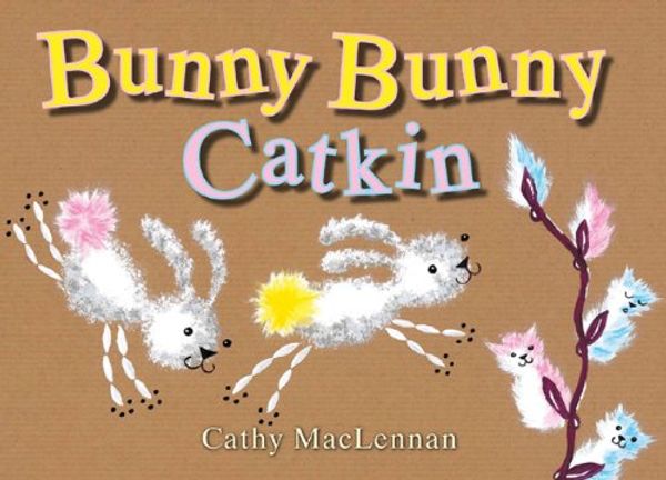 Cover Art for 9781907152719, Bunny Bunny Catkin by MacLennan, Cathy