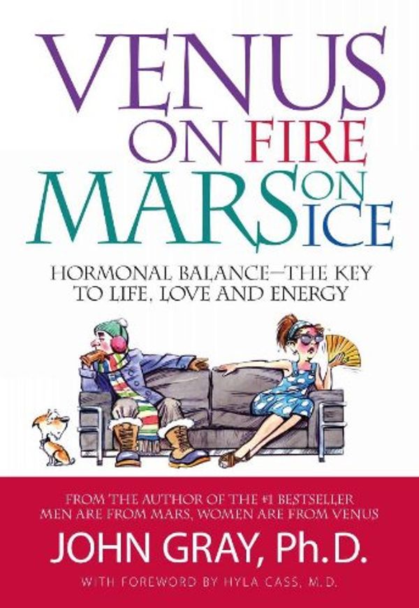 Cover Art for B004USOTJQ, Venus on Fire Mars on Ice: Hormonal Balance - The Key to Life, Love and Energy by Gray PhD, John